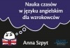 Książka Nauka czasów w języku angielskim dla wzrokowców / Anna Szpyt 