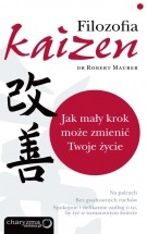 Książka Filozofia Kaizen. Jak mały krok może zmienić Twoje życie / Robert Maurer