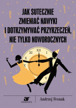 Ebook Jak skutecznie zmieniać nawyki i dotrzymywać przyrzeczeń nie tylko noworocznych / Andrzej Fesnak