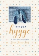 Książka Księga hygge. Jak zwolnić, kochać i żyć szczęśliwie / Louisa Thomsen Brits