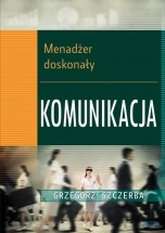 Ebook Menadżer doskonały. Komunikacja / Grzegorz Szczerba