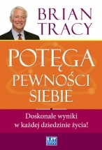 Ebook Potęga pewności siebie. Doskonałe wyniki w każdej dziedzinie życia! / Brian Tracy