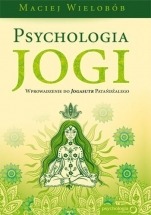 Książka Psychologia jogi. Wprowadzenie do Jogasutr Patańdźalego / Maciej Wielobób